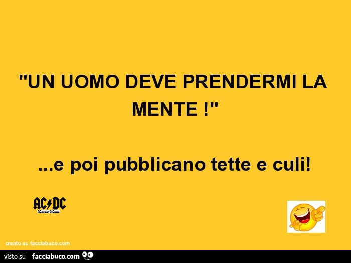 Un uomo deve prendermi la mente… e poi pubblicano tette e culi