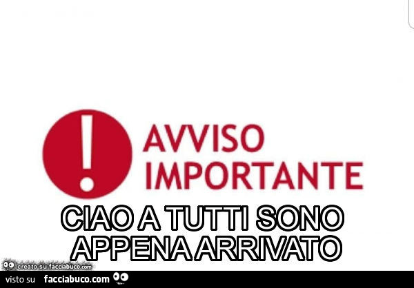 Avviso importante. Ciao a tutti sono appena arrivato