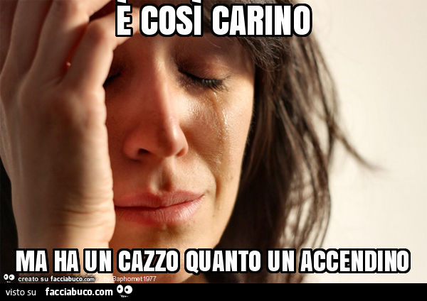 È così carino ma ha un cazzo quanto un accendino