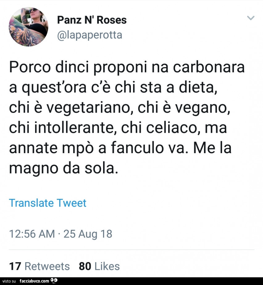 Porco dinci proponi na carbonara a quest'ora c'è chi sta a dieta, chi è vegetariano, chi è vegano, chi intollerante, chi celiaco, ma annate mpò a fanculo va. Me la magno da sola