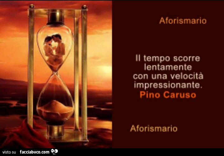 Il tempo scorre lentamente con una velocità impressionante. Pino Caruso