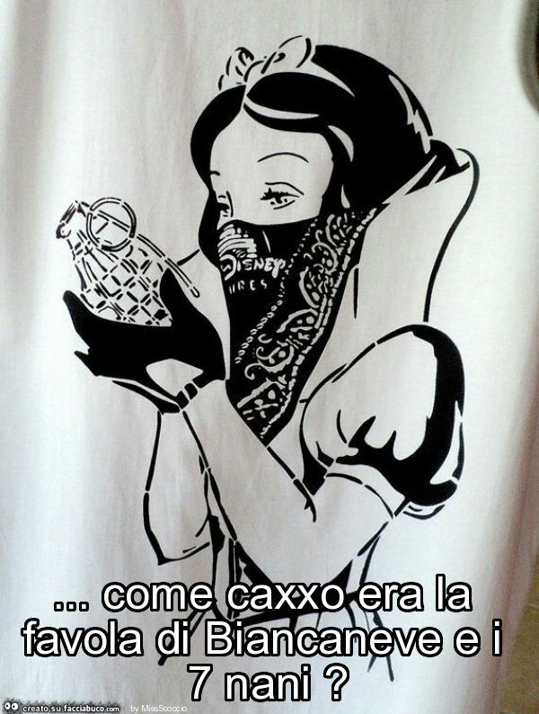 Come caxxo era la favola di biancaneve e i 7 nani?