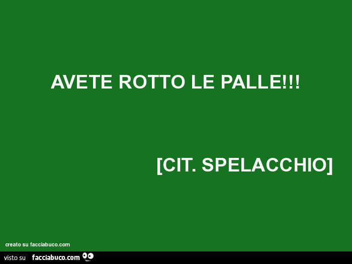 Avete rotto le palle! Cit. Spelacchio