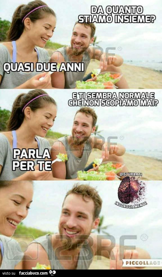 Da quanto stiamo insieme? Quasi due anni. E ti sembra normale che non scopiamo mai? Parla per te