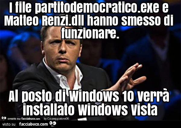 I file partitodemocratico. Exe e matteo renzi. Dll hanno smesso di funzionare. Al posto di windows 10 verrà installato windows vista