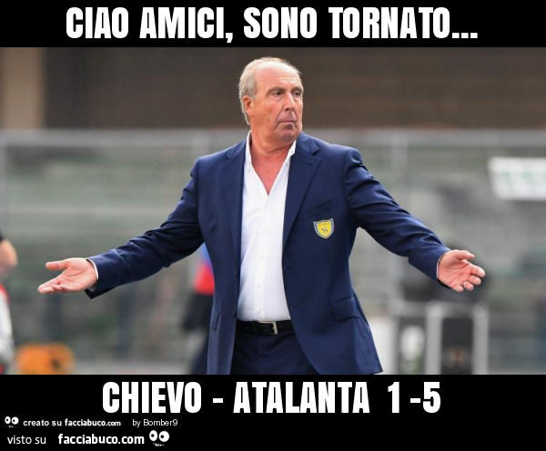 Ciao amici, sono tornato… chievo - atalanta 1 -5