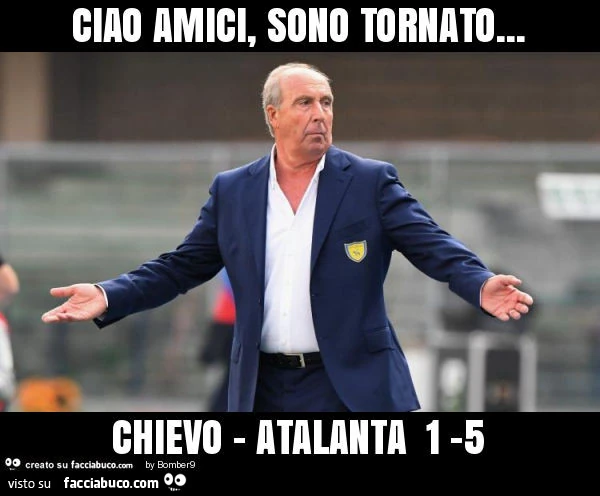 Ciao amici, sono tornato… chievo - atalanta 1 -5