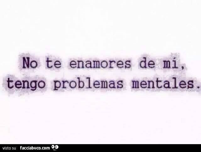 No Te Enamores De Mi Tengo Problemas Rnentales Facciabuco Com