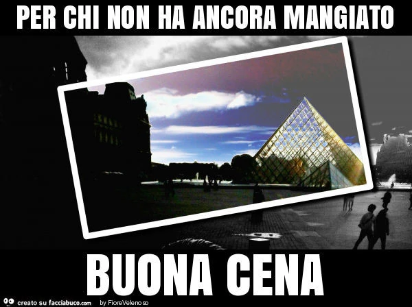 Per chi non ha ancora mangiato buona cena