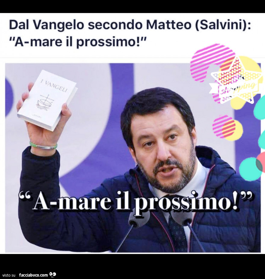 Dal vangelo secondo matteo (salvini): A-mare il prossimo