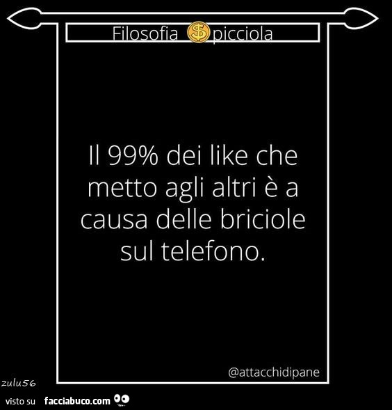 Il 99% dei like che metto agli altri è a causa delle briciole sul telefono