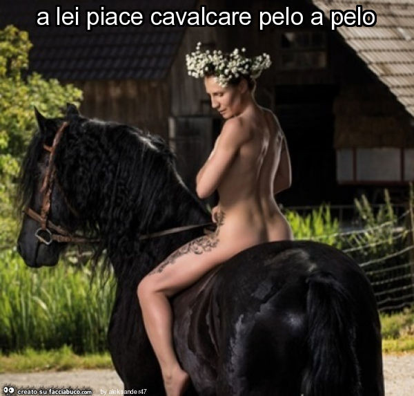 A lei piace cavalcare pelo a pelo