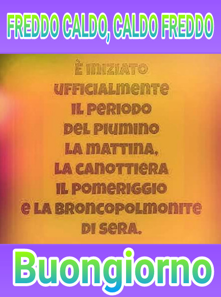 Freddo caldo caldo freddo buongiorno