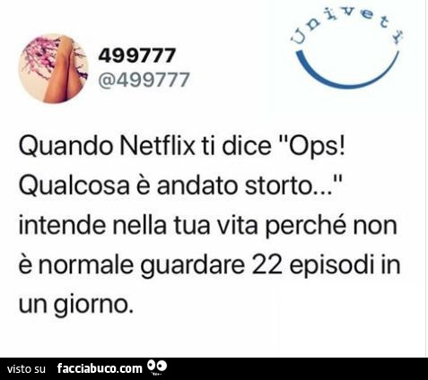 Quando netflix ti dice ops! Qualcosa è andato storto… intende nella tua vita perché non è normale guardare 22 episodi in un giorno