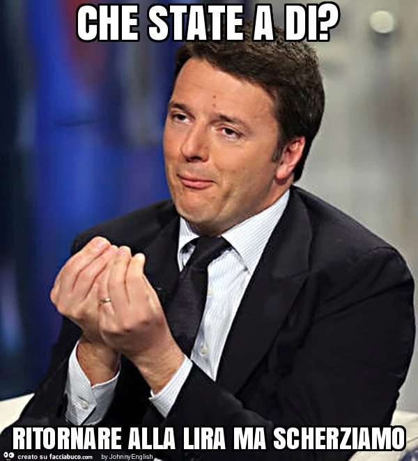 Che state a di? Ritornare alla lira ma scherziamo