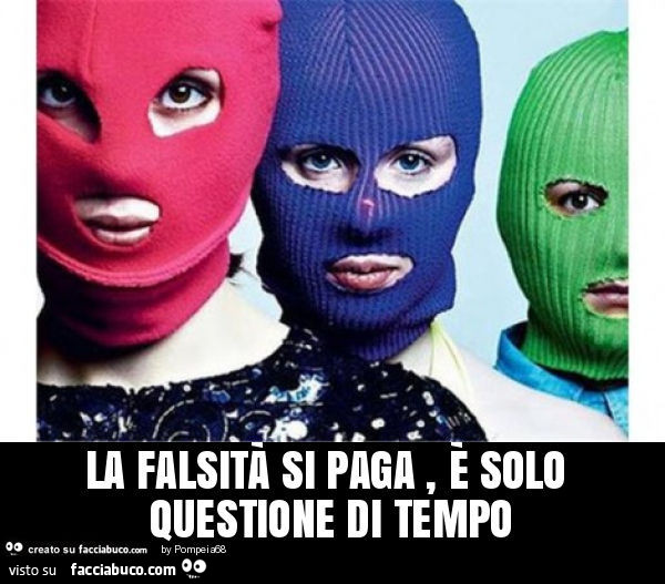 La falsità si paga, e solo questione di tempo
