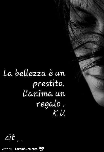 La bellezza è un prestito. L'anima un regalo