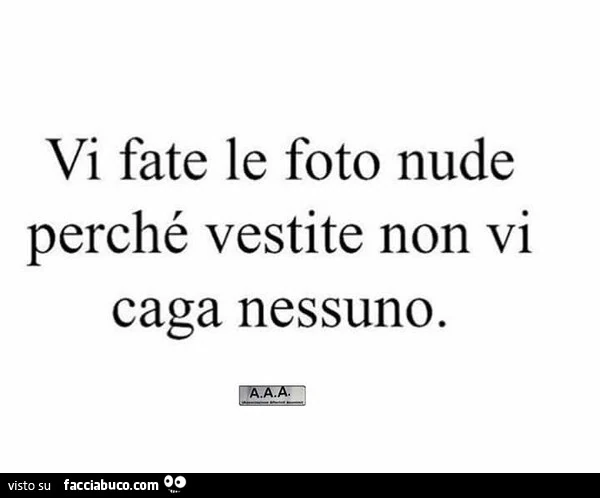 Vi fate le foto nude perchè vestite non vi caga nessuno