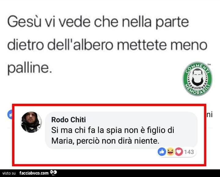 Gesù vi vede che nella parte dietro dell'albero mettete meno palline. Si ma chi fa la spia non è figlio di maria, perciò non dirà niente