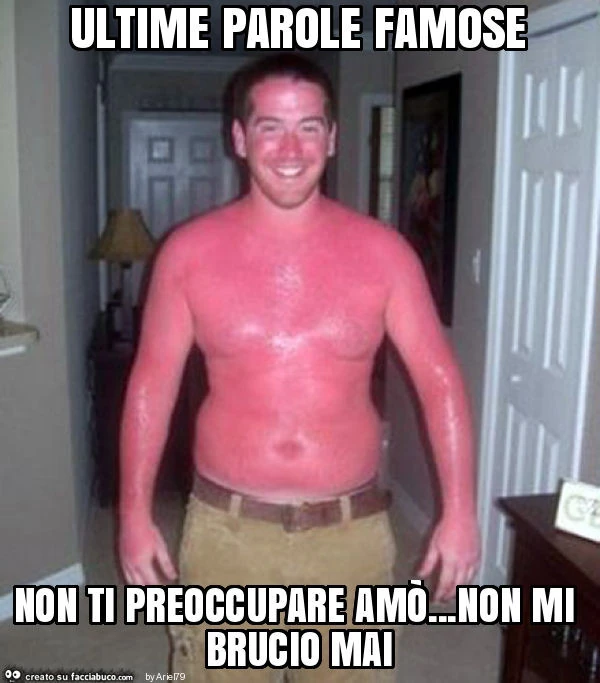 Ultime parole famose non ti preoccupare amò&hellip; non mi brucio mai