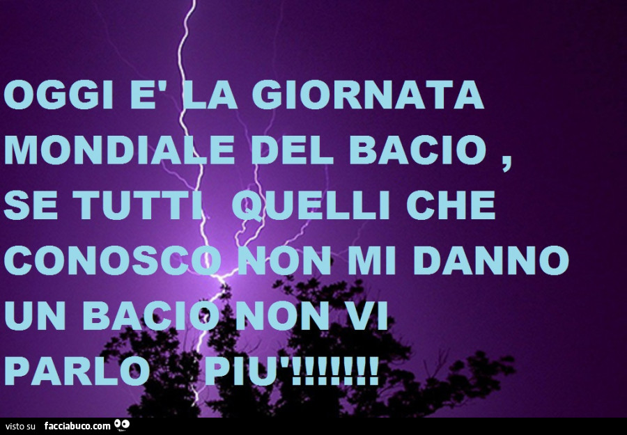 Oggi E A Giornata Mondiale Del Bacio Se Tutti Quelli Che Conosco Non Mi Danno Un Facciabuco Com