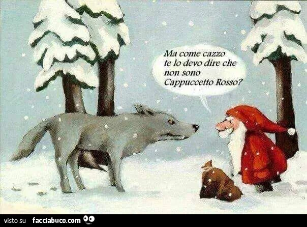 Ma come cazzo te lo devo die che non sono cappuccetto rosso?