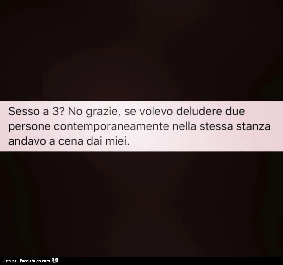 Sesso a 3? No grazie, se volevo deludere due persone contemporaneamente nella stessa stanza andavo a cena dai miei