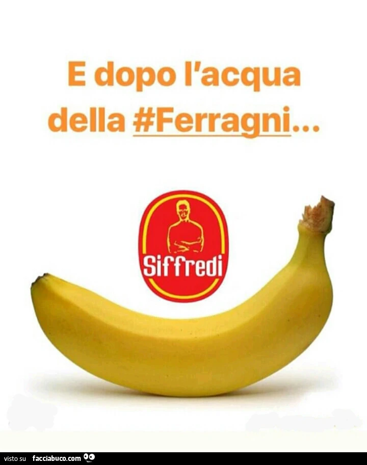 E dopo l'acqua della ferragni&hellip; la banana siffredi