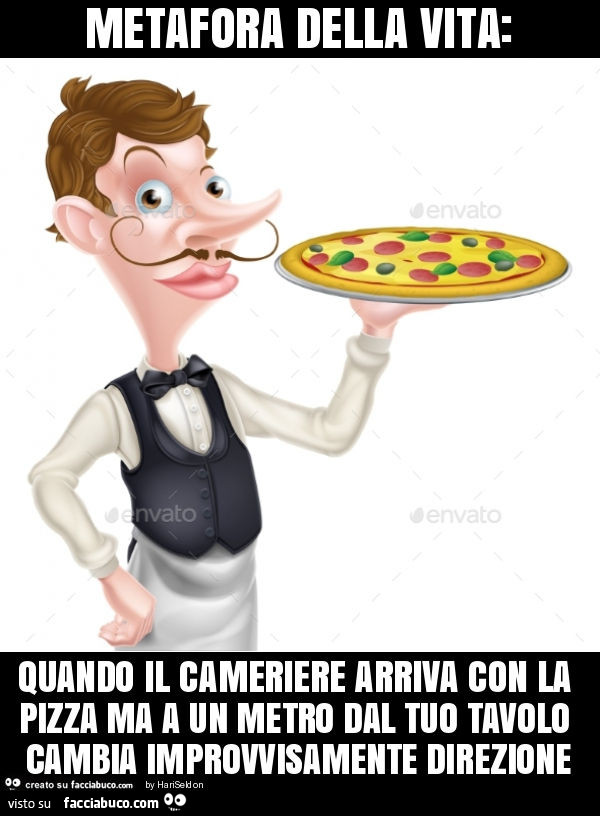 Metafora della vita: quando il cameriere arriva con la pizza ma a un metro dal tuo tavolo cambia improvvisamente direzione