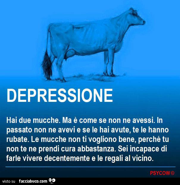 Depressione: hai due mucche. Ma è come se non ne avessi. In passato non ne avevi e se le hai avute te le hanno rubate