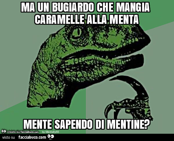 Ma un bugiardo che mangia caramelle alla menta mente sapendo di mentine?
