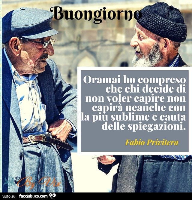 Buongiorno. Oramai ho compreso che chi decide di non voler capire non capirà neanche con la più sublime e cauta delle spiegazioni. Fabio Privitera