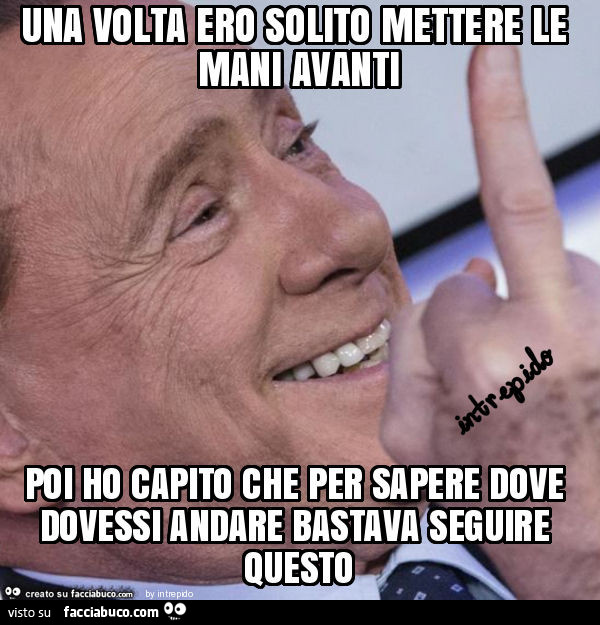 Una volta ero solito mettere le mani avanti poi ho capito che per sapere dove dovessi andare bastava seguire questo