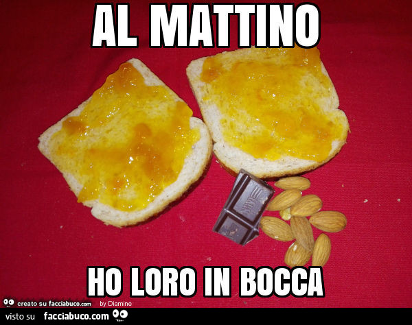 Al mattino ho loro in bocca