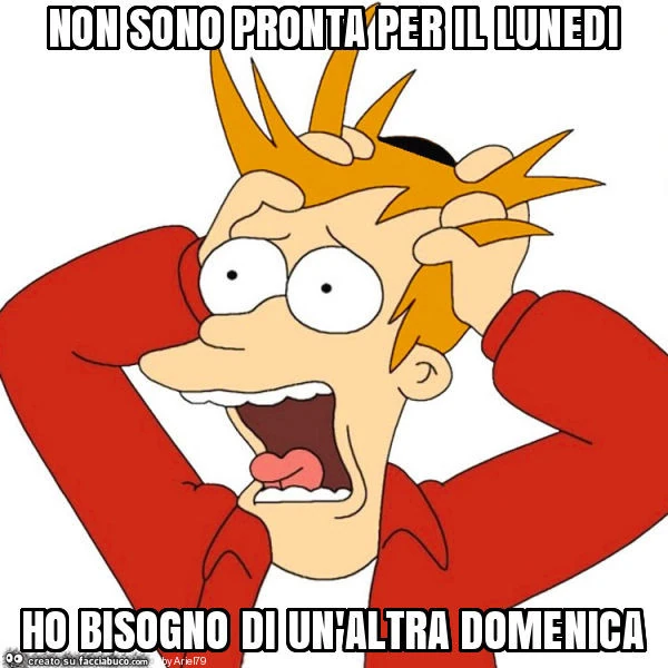 Non sono pronta per il lunedi ho bisogno di un'altra domenica