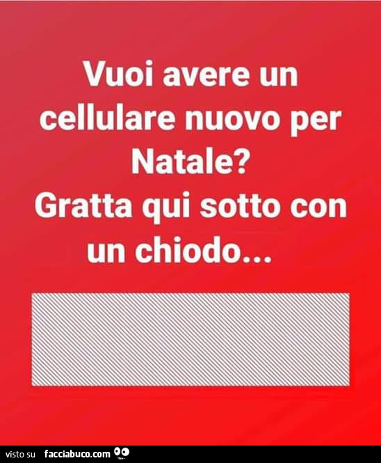 Immagini Natale Per Cellulare.Vuoi Avere Un Cellulare Nuovo Per Natale Gratta Qui Sotto Con Un Chiodo Facciabuco Com