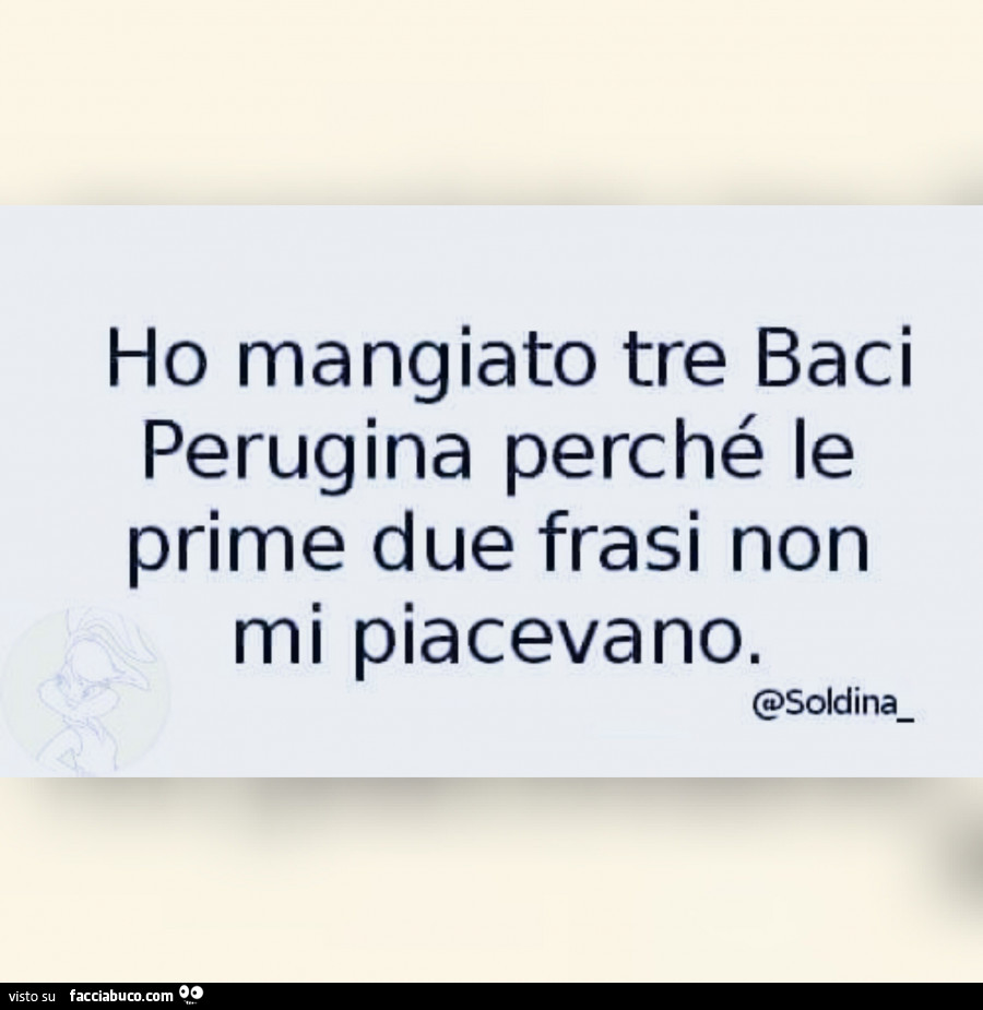 Ho Mangiato Tre Baci Perugina Perche Le Prime Due Frasi Non Mi Piacevano Facciabuco Com