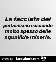 La facciata del perbenismo nasconde molto spesso delle squallide miserie