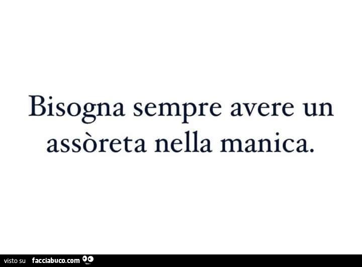 Bisogna sempre avere un assoreta nella manica