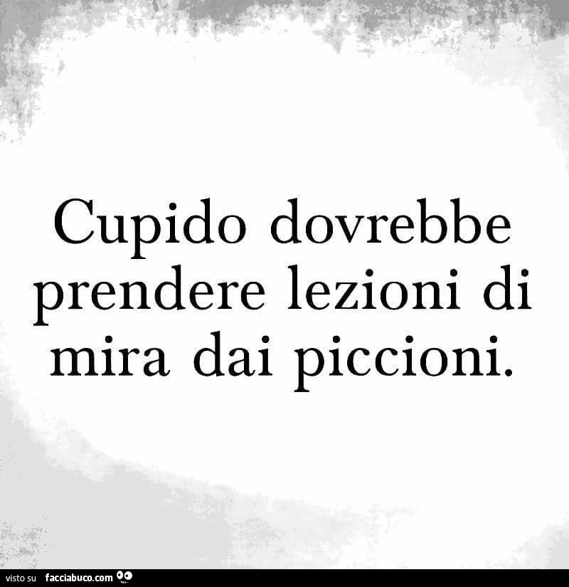 Cupido dovrebbe prendere lezioni di mira dai piccioni