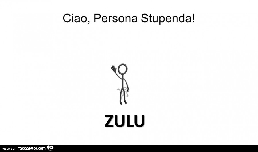 Ciao, persona stupenda! Zulu