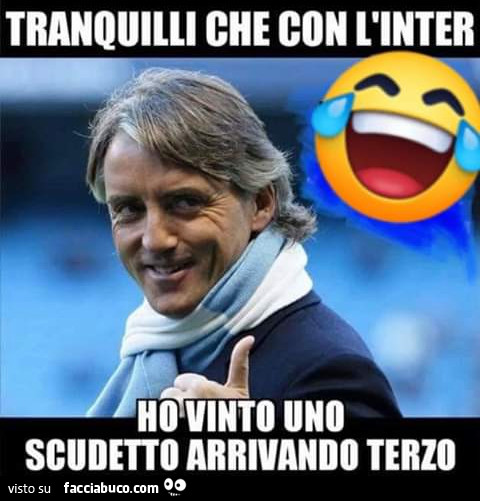 Tranquilli che con l' Inter ho vinto uno scudetto arrivando terzo