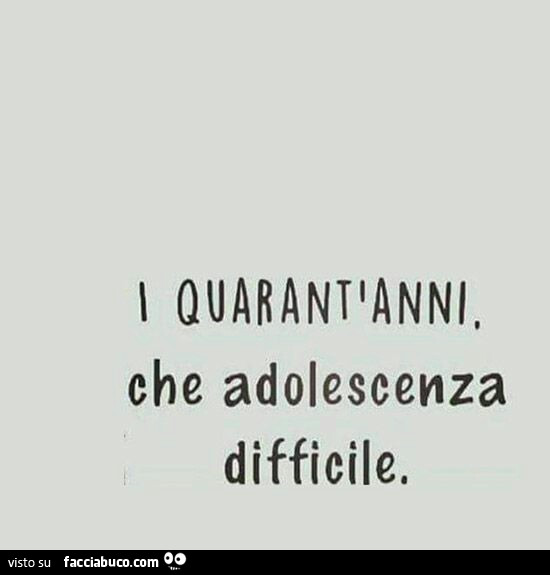 I quarantianni, che adolescenza difficile