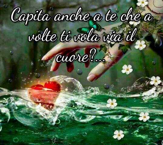 Capita anche a te che a volte ti vola via il cuore?