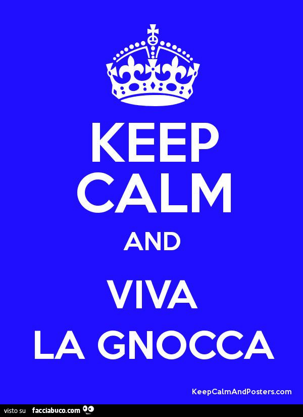 Keep calm and viva la gnocca
