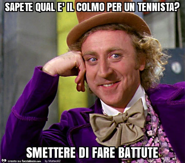 Sapete qual è il colmo per un tennista? Smettere di fare battute