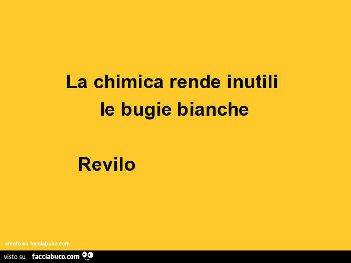 La chimica rende inutili le bugie bianche. Revilo
