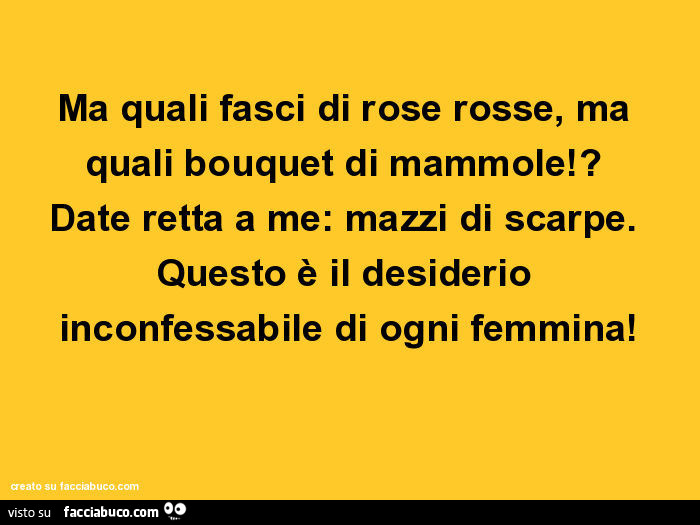 Ma quali fasci di rose rosse, ma quali bouquet di mammole!? Date retta a me: mazzi di scarpe. Questo è il desiderio inconfessabile di ogni femmina