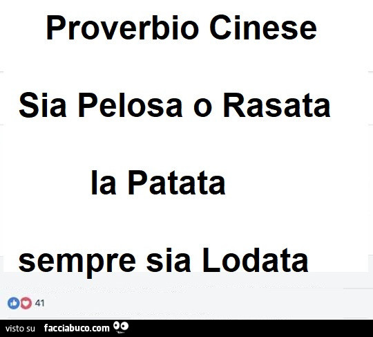Proverbio cinese. Sia pelosa o rasata la patata sempre sia lodata