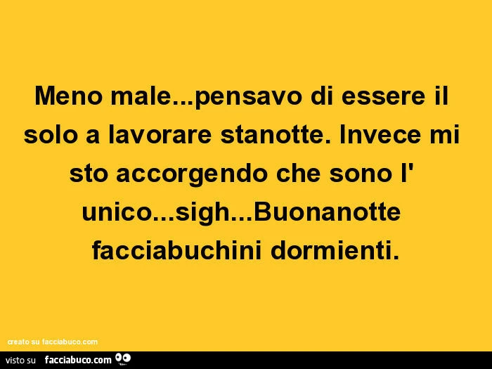 Meno male&hellip; pensavo di essere il solo a lavorare stanotte. Invece mi sto accorgendo che sono l' unico&hellip; sigh&hellip; buonanotte facciabuchini dormienti
